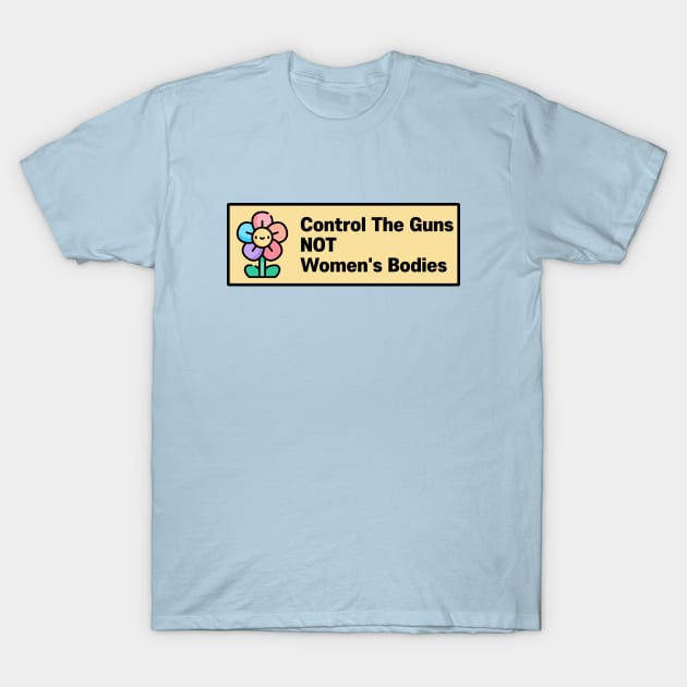 Control The Guns NOT Womens Bodies T-Shirt by Football from the Left